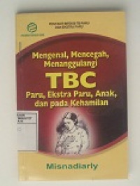 Image of Mengenal,Mencegah,Menanggulangi Tbc Paru,Ekstra Paru,Anak,dan pada Kehamilan.
