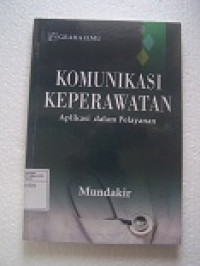 Image of Komunikasi Keperawatan : Aplikasi dalam Pelayanan