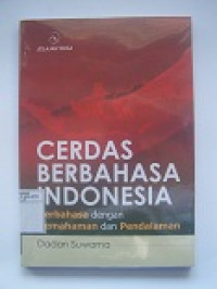 Image of Cerdas Berbahasa Indonesia : Berbahasa Dengan Pemahaman dan Pendalaman