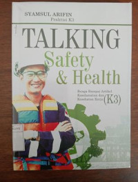 Image of Talking Safety & Health : Bunga Rampai Artikel Keselamatan dan Kesehatan Kerja ( K3 )