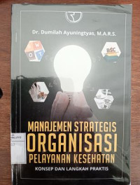 Image of Manajemen Strategis Organisasi Pelayanan Kesehatan Konsep Dan Langkah Praktis