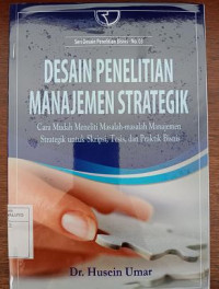 Image of Desain Penelitian Manajemen Strategik : Cara Mudah Meneliti Masalah-Masalah Manajemen Strategik untuk Skripsi,Tesis Dan Praktik Bisins