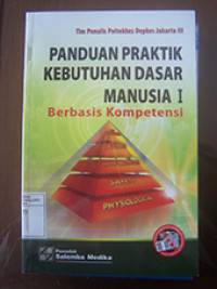 Image of Panduan Praktik Kebutuhan Dasar Manusia I : Berbasis Kompetensi