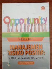 Image of Manajemen Risiko Positif : Strategi Menangkap Kesempatan Sebuah Pengantar