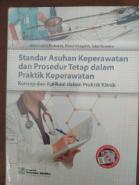 Image of Standar Asuhan Keperawatan dan Prosedur Tetap dalam Praktik Keperawatan : Konsep dan Aplikasi dalam Praktik Klinik